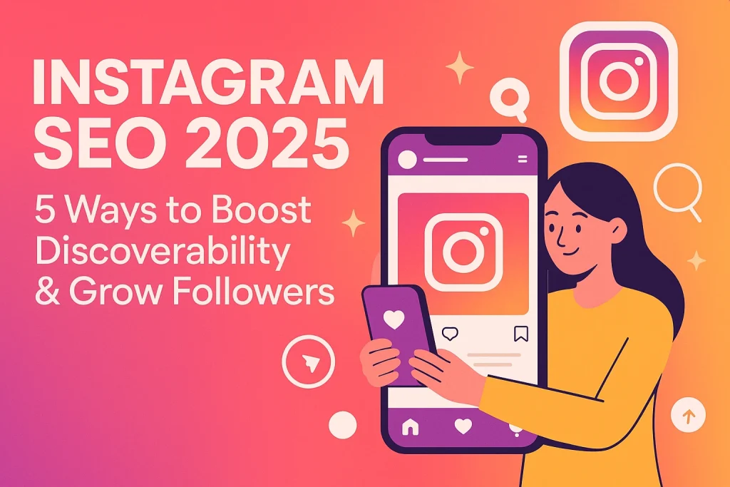 Instagram SEO 2025 — 5 Ways to Boost Discoverability & Grow Followers