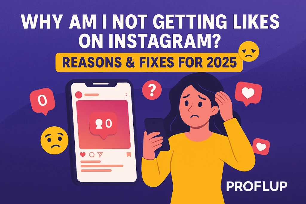 Why Am I Not Getting Likes on Instagram? 2025 Solutions - ProflUp